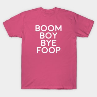 BOOM BOY BYE FOOP T-Shirt